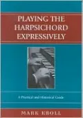 Playing the Harpsichord Expressively: A Practical and Historical Guide