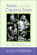 Music and the Creative Spirit: Innovators in Jazz, Improvisation, and the Avant Garde