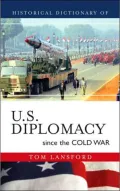 Historical Dictionary of U.S. Diplomacy since the Cold War