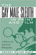 The Gay Male Sleuth in Print and Film: A History and Annotated Bibliography