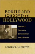 Bound and Gagged in Hollywood: Edmund L. Hartmann, Screenwriter and Producer