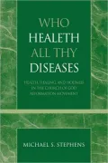 Who Healeth All Thy Diseases: Health, Healing, and Holiness in the Church of God Reformation Movement