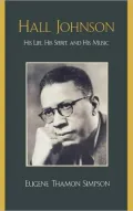 Hall Johnson: His Life, His Spirit, and His Music