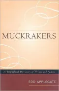 Muckrakers: A Biographical Dictionary of Writers and Editors