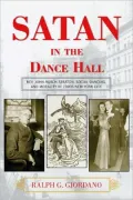 Satan in the Dance Hall: Rev. John Roach Straton, Social Dancing, and Morality in 1920s New York City