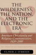 Wilderness, the Nation, and the Electronic Era: American Christianity and Religious Communication, 1620-2000