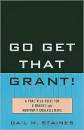 Go Get That Grant!: A Practical Guide for Libraries and Nonprofit Organizations