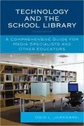 Technology and the School Library: A Comprehensive Guide for Media Specialists and Other Educators