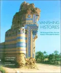 Vanishing Histories: 100 Endangered Sites from the World Monuments Watch