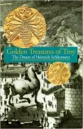 Golden Treasures of Troy : The Dream of Heinrich Schliemann