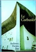 Le Corbusier: Architect, Painter, Poet