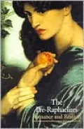 The Pre-Raphaelites : Romance and Realism