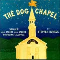 The Dog Chapel : Welcome All Creeds, All Breeds, No Dogmas Allowed