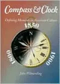 Compass and Clock; Defining Moments in American Culture: 1800, 1850, 1900