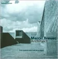 Marcel Breuer, Architect : The Career and the Buildings
