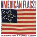 American Flags : Designs for a Young Nation