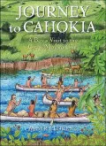 Journey to Cahokia: A Boy's Visit to the Great Mound City