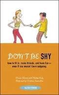Don't Be Shy: How to Fit in, Make Friends, and have fun-even if you weren't born outgoing