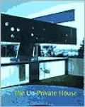 The Un-Private House