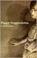 Peggy Guggenheim : A Celebration