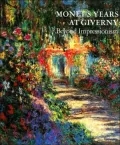 Monet's Years at Giverny : Beyond Impressionism