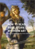How to Read Bible Stories and Myths in Art: Decoding the Old Masters from Giotto to Goya