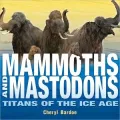 Mammoths and Mastodons: Titans of the Ice Age