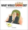 What would Satan do?