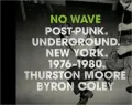 No Wave: Post-Punk - Underground - New York, 1976-1980