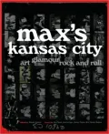 Max's Kansas City: Art, Glamour, Rock and Roll