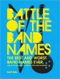 Battle of the Band Names: Best and Worst Band Names Ever and Every Brilliant, Colorful, Stupid One in Between