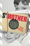 S’mother: The Story of a Man, His Mom, and the Thousands of Altogether Insane Letters She’s Mailed Him