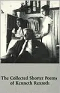Collected Shorter Poems of Kenneth Rexroth