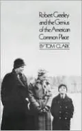 Robert Creeley and the Genius of the American Common Place: Together with the Poet's Own Autobiography