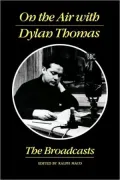 On the Air with Dylan Thomas: The Broadcasts