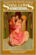 To Fly with the Swallows: A Story of Old California