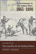 Eyewitnesses to the Indian Wars, 1865-1890 Vol. 4 : The Long War for the Northern Plains
