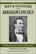 The Original Wit and Wisdom of Abraham Lincoln: As Reflected in His Letters and Speeches