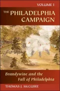 The Philadelphia Campaign Volume I: Brandywine and the Fall of Philadelphia