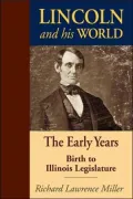 Lincoln and His World: The Early Years, Birth to Illinois Legislature, Vol. 1