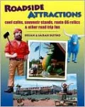 Roadside Attractions: Cool Cafes, Souvenir Stands, Route 66 Relics and Other Road Trip Fun