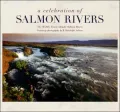 A Celebration of Salmon Rivers : The World's Finest Atlantic Salmon Rivers