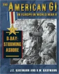 The American GI in Europe in World War II: D-Day - Storming Ashore, Vol. 2