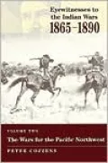 Eyewitnesses to the Indian Wars, 1865-1890: The Wars for the Pacific Northwest, Vol. 2