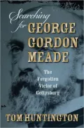Searching for George Gordon Meade: The Forgotten Victor of Gettysburg