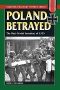 Poland Betrayed: The Nazi-Soviet Invasions of 1939