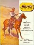 Marlin Firearms: A History of the Guns and the Company That Made Them