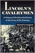 Lincoln's Cavalrymen: A History of the Mounted Forces of the Army of the Potomac