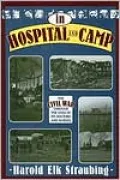 In Hospital and Camp: The Civil War Through the Eyes of Its Doctors and Nurses
