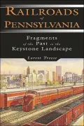 Railroads of Pennsylvania: Fragments of the Past in the Keystone Landscape